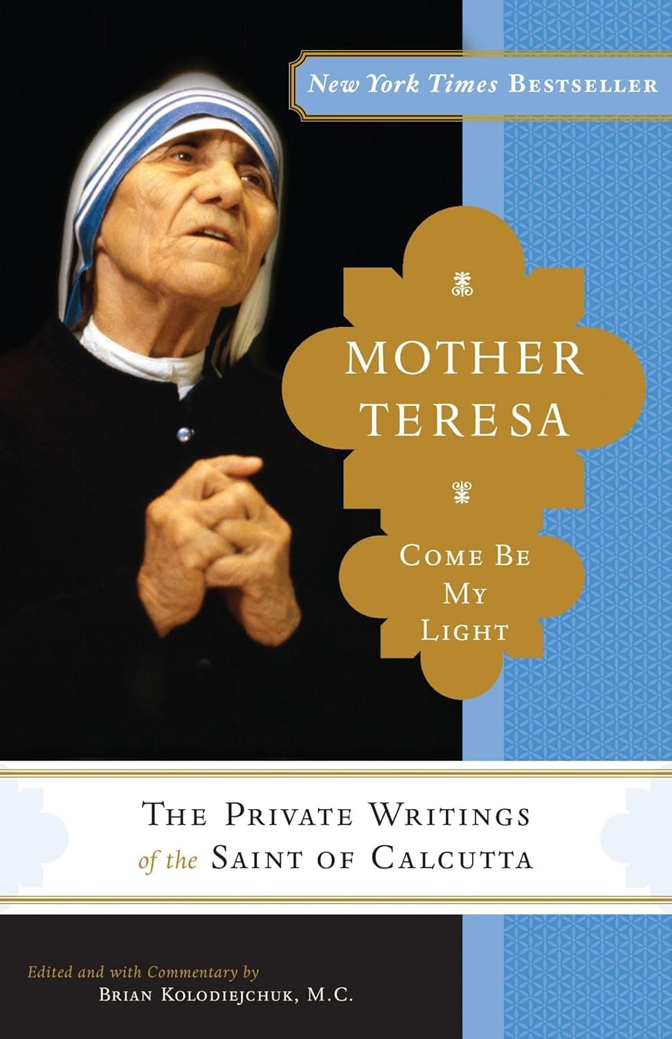 Mother Teresa: Come Be My Light by Brian Kolodiejchuk